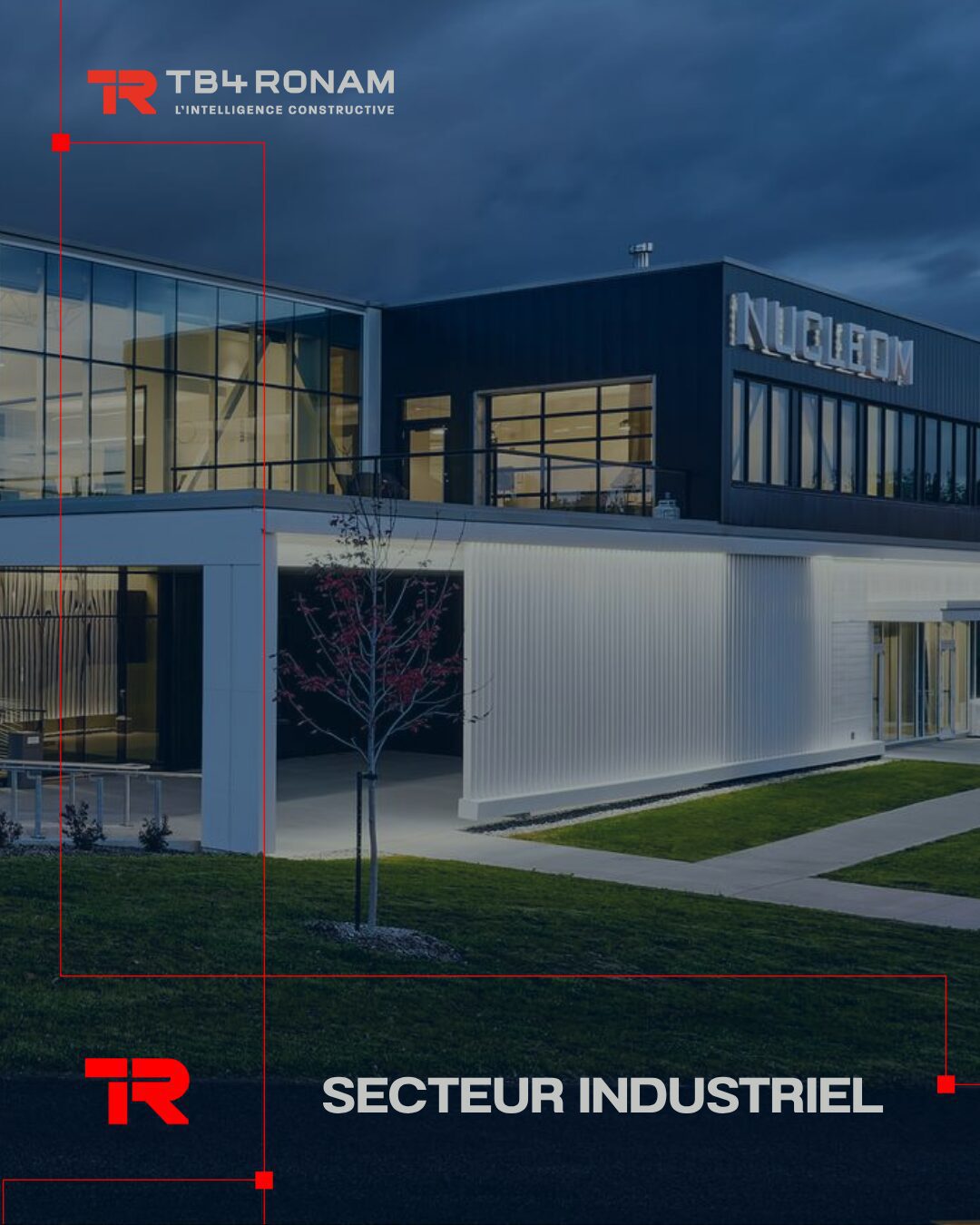 Bâtiment industriel moderne au crépuscule, avec des fenêtres éclairées, portant l'inscription « NUCLEOM ». L'image comporte le logo TB4 Ronam et la mention « Secteur Industriel » en bas.